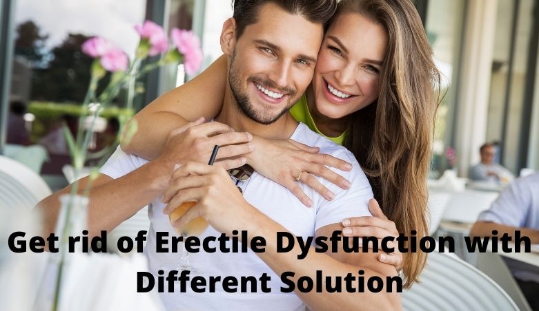 Get rid of Erectile Dysfunction with Different Solution