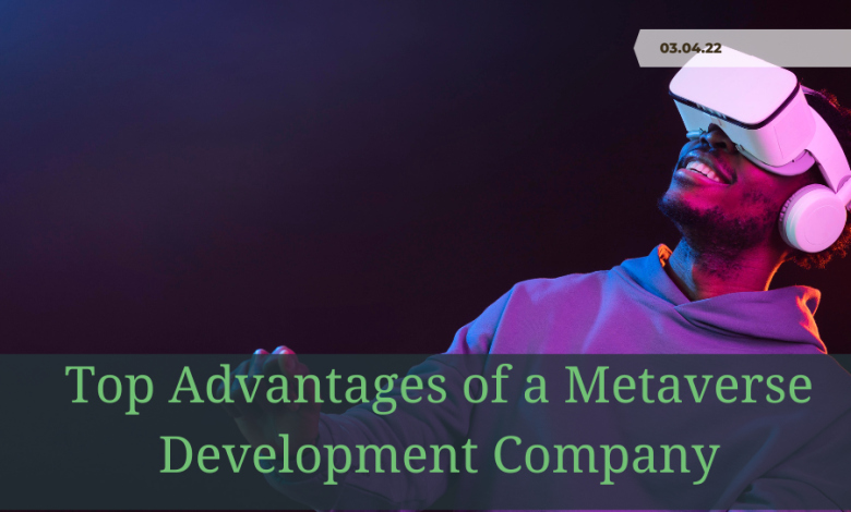 Top Advantages of a Metaverse Development Company
