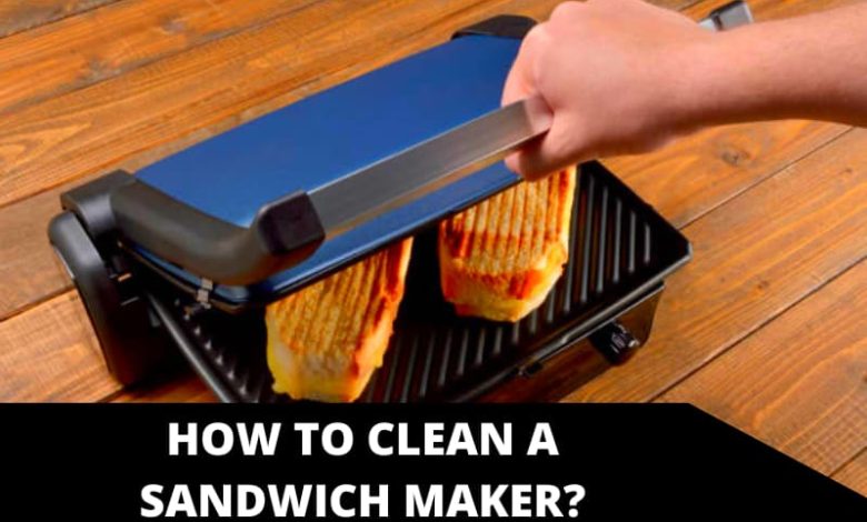 How to Clean a Sandwich Maker_