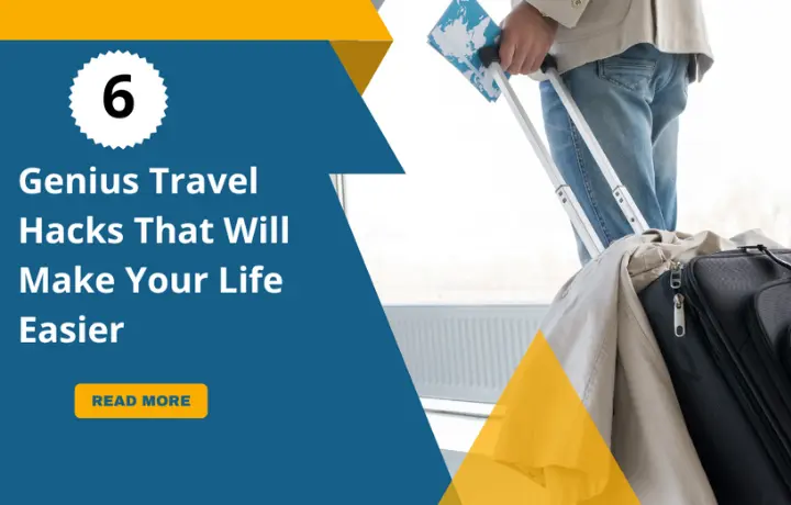 6 Genius Travel Hacks That Will Make Your Life Easier